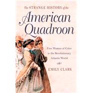 The Strange History of the American Quadroon by Clark, Emily, 9781469622064