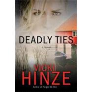 Deadly Ties A Novel by HINZE, VICKI, 9781601422064