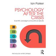 Psychology After the Crisis: Scientific paradigms and political debate by Parker; Ian, 9781848722064