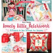 Lovely Little Patchwork 18 Projects to Sew Through the Seasons by Horsley, Kerri, 9786059192064
