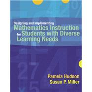 Designing And Implementing Mathematics Instruction for Students With Diverse Learning Needs by Hudson, Pamela P; Miller, Susan Peterson, 9780205442065