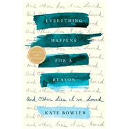 Everything Happens for a Reason by BOWLER, KATE, 9780399592065