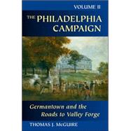 The Philadelphia Campaign Germantown and the Roads to Valley Forge by McGuire, Thomas J., 9780811702065