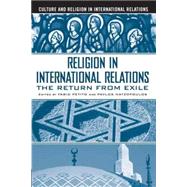 Religion in International Relations The Return from Exile by Petito, Fabio; Hatzopoulos, Pavlos, 9781403962065