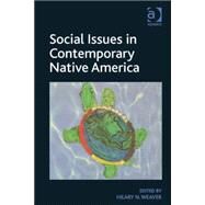 Social Issues in Contemporary Native America: Reflections from Turtle Island by Weaver,Hilary N., 9781409452065