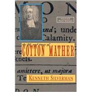 The Life and Times of Cotton Mather by Silverman, Kenneth, 9781566492065