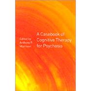 A Casebook of Cognitive Therapy for Psychosis by Morrison,Anthony P., 9781583912065