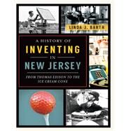 A History of Inventing in New Jersey by Barth, Linda J., 9781626192065