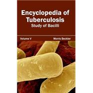 Encyclopedia of Tuberculosis: Study of Bacilli by Beckler, Morris, 9781632412065