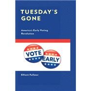 Tuesday's Gone America’s Early Voting Revolution by Fullmer, Elliott, 9781793652065