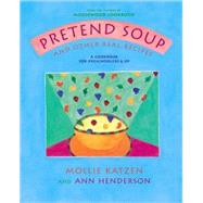 Pretend Soup and Other Real Recipes A Cookbook for Preschoolers and Up by Katzen, Mollie; Henderson, Ann, 9781883672065