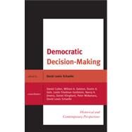 Democratic Decision-Making Historical and Contemporary Perspectives by Schaefer, David Lewis, 9780739142066