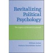 Revitalizing Political Psychology : The Legacy of Harold D. Lasswell by Ascher, William; Hirschfelder-Ascher, Barbara, 9780805852066