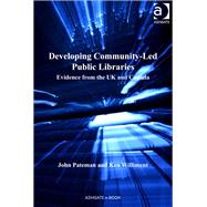 Developing Community-Led Public Libraries: Evidence from the UK and Canada by Pateman,John, 9781409442066