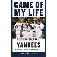 Game of My Life New York Yankees: Memorable Stories of Yankees Baseball by BUSCEMA,DAVE, 9781613212066