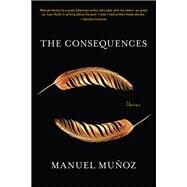 The Consequences: Stories by Munoz, Manuel, 9781644452066