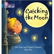 Catching the Moon by Peet, Mal; Graham, Elspeth; Xin, Xiao, 9780007422067