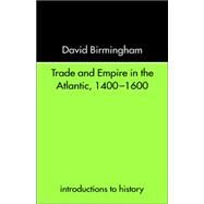 Trade and Empire in the Atlantic 1400-1600 by Birmingham; DAVID, 9780415232067