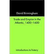 Trade and Empire in the Atlantic 1400-1600 by Birmingham; DAVID, 9780415232067