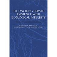 Reconciling Human Existence with Ecological Integrity: Science, Ethics, Economics and Law by Westra,Laura ;Westra,Laura, 9781138002067