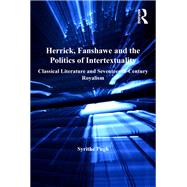 Herrick, Fanshawe and the Politics of Intertextuality by Syrithe Pugh, 9781317122067
