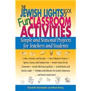The Jewish Lights Book of Fun Classroom Activities: Simple and Seasonal Projects for Teachers and Students by Dardashti, Danielle, 9781580232067