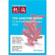 The Sanford Guide to Antimicrobial Therapy 2018 by Gilbert, David N., M.D.; Eliopoulos, George M., M.D.; Chambers, Henry F., M.D.; Saag, Michael S., M.D., 9781944272067
