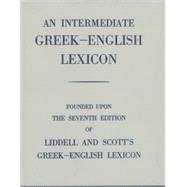 An Intermediate Greek-English Lexicon  Founded upon the 7th ed. of Liddell and Scott's Greek-English Lexicon. 1889. by Liddell, H. G.; Scott, Robert, 9780199102068