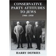Conservative Party Attitudes to Jews 1900-1950 by Defries,Harry, 9780714682068