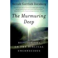 The Murmuring Deep Reflections on the Biblical Unconscious by Zornberg, Avivah Gottlieb, 9780805212068