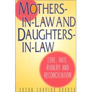 Mothers-in-Law and Daughters-in-Law Love, Hate, Rivalry and Reconciliation by Shapiro Barash, Susan, 9780882822068