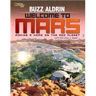 Welcome to Mars Making a Home on the Red Planet by Aldrin, Buzz; Dyson, Marianne, 9781426322068