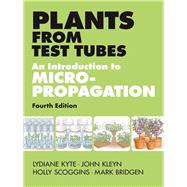 Plants from Test Tubes An Introduction to Micropropogation by Kyte, Lydiane; Kleyn, John; Scoggins, Holly; Bridgen, Mark, 9781604692068