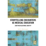 Storytelling Encounters As Medical Education by Warmington, Sally G., 9780367322069