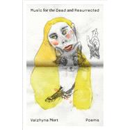Music for the Dead and Resurrected by Mort, Valzhyna, 9780374252069