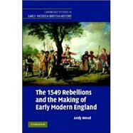 The 1549 Rebellions and the Making of Early Modern England by Andy Wood, 9780521832069