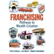 Franchising Pathway to Wealth Creation (paperback) by Spinelli, Stephen, Jr.; Rosenberg, Robert; Birley, Sue, 9780768682069