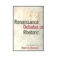 Renaissance Debates on Rhetoric by Rebhorn, Wayne A., 9780801482069