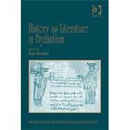 History as Literature in Byzantium: Papers from the Fortieth Spring Symposium of Byzantine Studies, University of Birmingham, April 2007 by Macrides,Ruth;Macrides,Ruth, 9781409412069