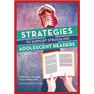 Strategies to Support Struggling Adolescent Readers, Grades 6-12 by McKnight, Katherine S.; Hollihan Allen, Lisa; Cash, Richard, 9781475822069