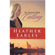 To Know Her Calling by Earles, Heather, 9781512752069