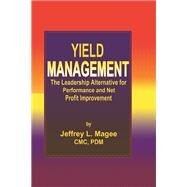 Yield ManagementThe Leadership Alternative for Performance and Net Profit Improvement by Magee; Jeffrey L., 9781574442069