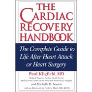The Cardiac Recovery Handbook The Complete Guide to Life After Heart Attack or Heart Surgery by Kligfield, Paul; Seaton, Michelle D.; Flach, Frederic, 9781578262069
