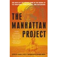 The Manhattan Project: The Birth of the Atomic Bomb in the Words of Its Creators, Eyewitnesses, and Historians by Kelly, Cynthia C.; Rhodes, Richard, 9781603762069