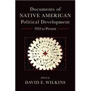 Documents of Native American Political Development 1933 to Present by Wilkins, David E., 9780190212070