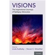 Visions The Inspirational Journeys of Epilepsy Advocates by Sudlesky, Linda; Schachter, Steven C., 9780190692070