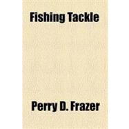 Fishing Tackle by Frazer, Perry D., 9780217722070