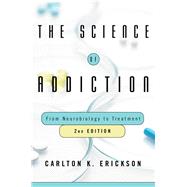 The Science of Addiction From Neurobiology to Treatment by Erickson, Carlton K., 9780393712070
