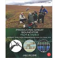 Producing Great Sound for Film and Video: Expert Tips from Preproduction to Final Mix by Rose, Jay, 9780415722070
