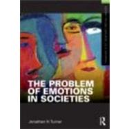 The Problem of Emotions in Societies by Turner; Jonathan, 9780415892070